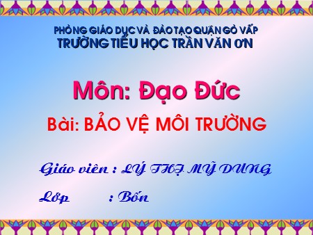 Bài giảng Đạo đức Lớp 4 - Bài: Bảo vệ môi trường