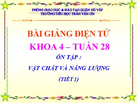 Bài giảng Khoa học Lớp 4 - Ôn tập: Vật chất và năng lượng (tiết 1)