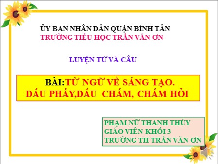 Bài giảng Luyện từ và câu - Bài: Từ ngữ về sáng tạo. Dấu phẩy, dấu chấm, chấm hỏi - tiếng Việt Lớp 3