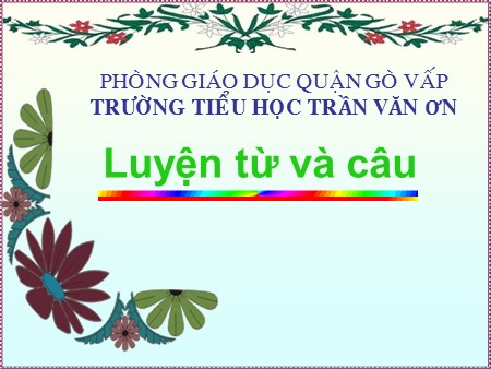 Bài giảng Luyện từ và câu - Thêm trạng ngữ cho câu - tiếng Việt Lớp 4