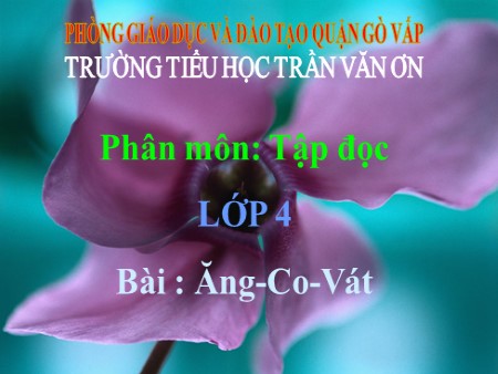 Bài giảng Tập đọc - Bài: Ăng-Co-Vat - tiếng Việt Lớp 4