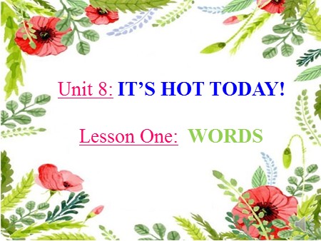 Bài giảng tiếng Anh Lớp 3 - Unit 8: Its hot today!-Lesson one: Words