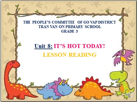 Bài giảng tiếng Anh Lớp 3 - Unit 8: Its hot today!-Lesson reading