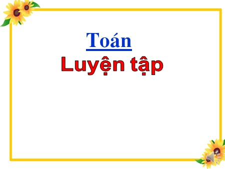 Bài giảng Toán Lớp 1 - Bài: Luyện tập