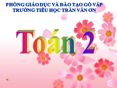 Bài giảng Toán Lớp 2 - Số 0 trong phép nhân và phép chia