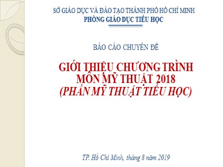 Báo cáo chuyên đề - Giới thiệu chương trình môn Mỹ thuật 2018 phần Mỹ thuật Tiểu học