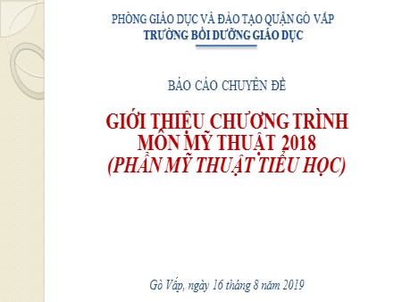 Báo cáo chuyên đề - Giới thiệu chương trình môn Mỹ thuật Tiểu học 2018