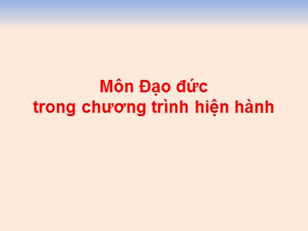 Bồi dưỡng giáo dục - Môn Đạo đức trong chương trình hiện hành