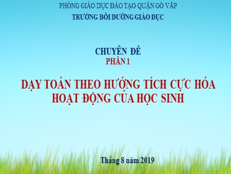 Chuyên đề - Phần 1: Dạy toán theo hướng tích cực hóa hoạt động của học sinh Tiểu học