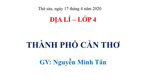 Bài giảng - Bài 22: Thành phố Cần Thơ - Địa lí Lớp 4 Bài giảng - Bài 22: Thành phố Cần Thơ - Địa lí Lớp 4
