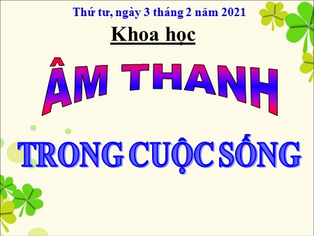 Bài giảng - Bài 43: Âm thanh trong cuộc sống - Khoa học Khối 4
