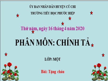 Bài giảng Chính tả - Bài: Tặng cháu - tiếng Việt Lớp 1