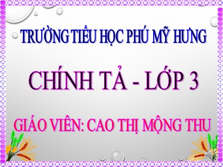 Bài giảng Chính tả - Người sáng tác Quốc ca Việt Nam - tiếng Việt Lớp 3 Bài giảng Chính tả - Người sáng tác Quốc ca Việt Nam - tiếng Việt Lớp 3