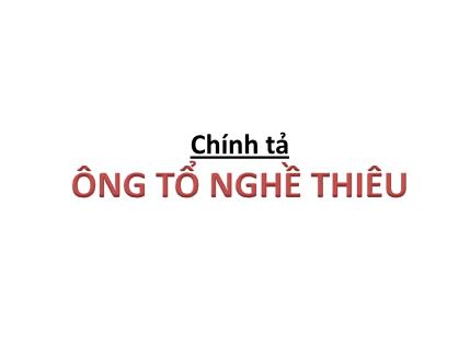 Bài giảng Chính tả - Ông tổ nghề thêu - tiếng Việt Lớp 3
