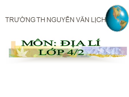 Bài giảng Địa lí Khối 4 - Bài 21: Thành phố Hồ Chí Minh - trường TH Nguyễn Văn Lịch