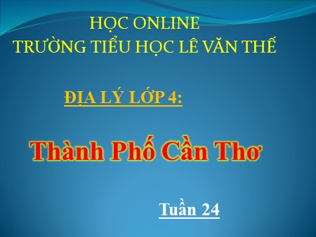 Bài giảng Địa lí Khối 4 - Bài 22: Thành phố Cần Thơ