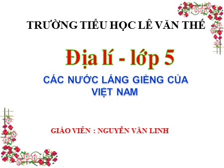 Bài giảng Địa lí Khối 5 - Bài 19: Các nước láng giềng của Việt Nam