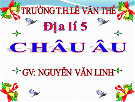 Bài giảng Địa lí Khối 5 - Bài 20: Châu Âu