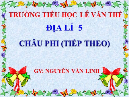 Bài giảng Địa lí Khối 5 - Bài 24: Châu Phi (tiếp theo)