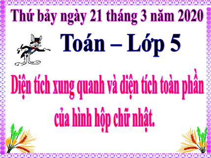 Bài giảng - Diện tích xung quanh và diện tích toàn phần của hình hộp chữ nhật - Toán Khối 5