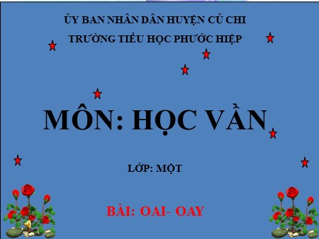 Bài giảng Học vần - Bài: oai- oay - tiếng Việt Lớp 1