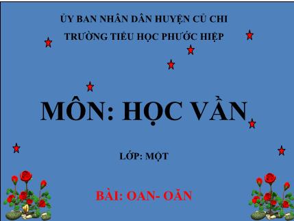 Bài giảng Học vần - Bài: oan- oăn - Tiếng Việt Lớp 1