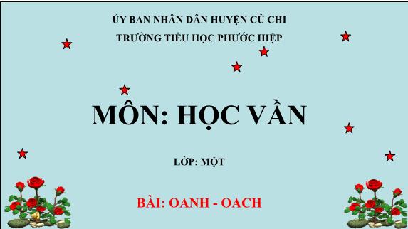 Bài giảng Học vần - Bài: oanh- oach - tiếng Việt Lớp 1