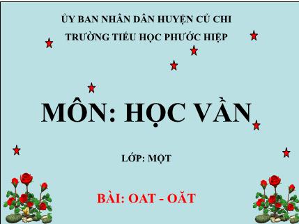 Bài giảng Học vần - Bài: oat- oăt - tiếng Việt Lớp 1