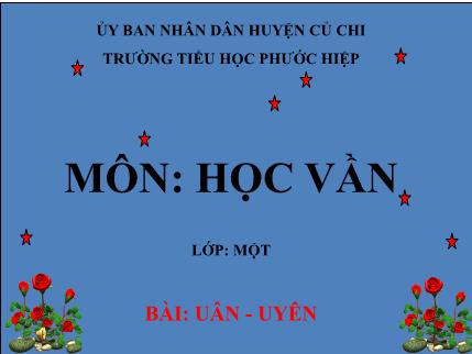 Bài giảng Học vần - Bài: uân- uyên - tiếng Việt Lớp 1