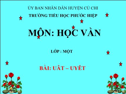 Bài giảng Học vần - Bài: uât- uyêt - tiếng Việt Lớp 1