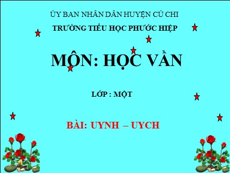 Bài giảng Học vần - Bài: uynh- uych - tiếng Việt Lớp 1