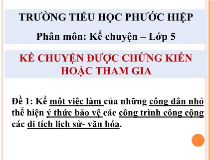 Bài giảng Kể chuyện - Kể chuyện được chứng kiến hoặc tham gia - tiếng Việt Lớp 5