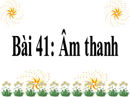 Bài giảng Khoa học Khối 4 - Bài 41: Âm thanh