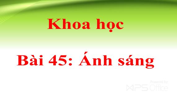 Bài giảng Khoa học Khối 4 - Bài 45: Ánh sáng