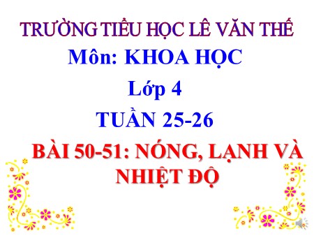 Bài giảng Khoa học Khối 4 - Bài 50- 51: Nóng, lạnh và nhiệt độ