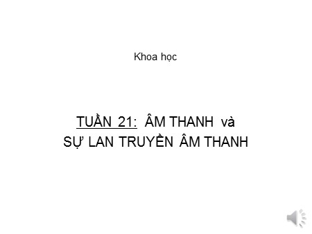 Bài giảng Khoa học Khối 4 - Bài: Âm thanh và sự lan truyền âm thanh
