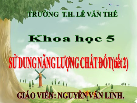 Bài giảng Khoa học Khối 5 - Bài 43: Sử dụng năng lượng chất đốt (tiết 2)