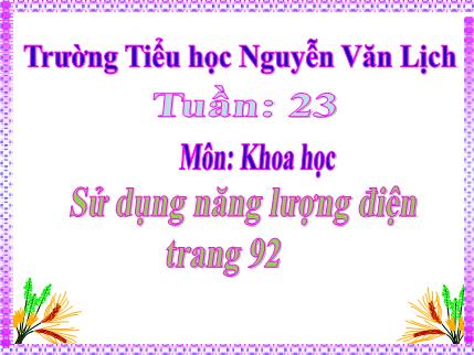 Bài giảng Khoa học Khối 5 - Bài 45: Sử dụng năng lượng điện - trường TH Nguyễn Văn Lịch