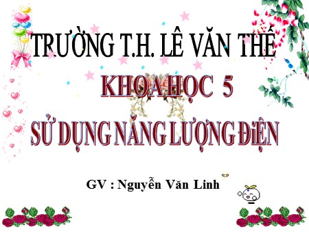 Bài giảng Khoa học Khối 5 - Bài 45: Sử dụng năng lượng điện