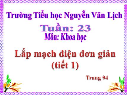 Bài giảng Khoa học Khối 5 - Bài 46: Lắp mạch điện đơn giản (tiết 1)