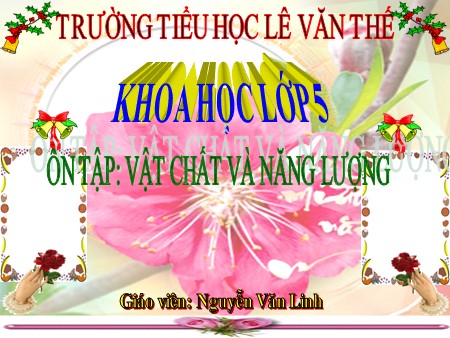 Bài giảng Khoa học Khối 5 - Bài 49- 50: Ôn tập Vật chất và năng lượng