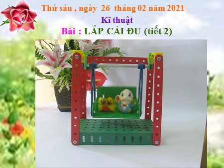 Bài giảng Kỹ thuật Lớp 4 - Lắp cái đu (tiết 2)