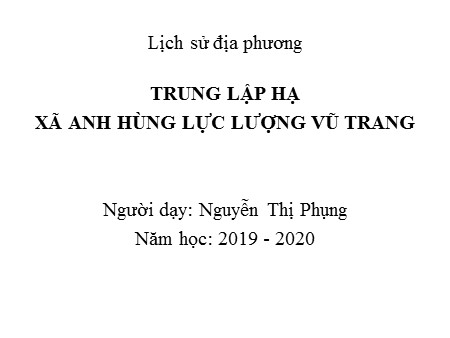 Bài giảng Lịch sử địa phương - Trung Lập Hạ- Xã anh hùng lực lượng vũ trang