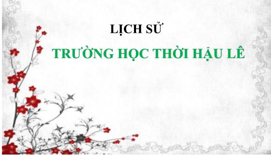 Bài giảng Lịch sử Khối 4 - Bài 18: Trường học thời Hậu Lê