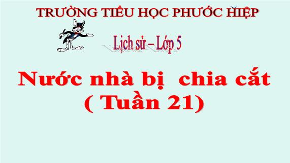 Bài giảng Lịch sử Khối 5 - Bài 19: Nước nhà bị chia cắt (tuần 21)