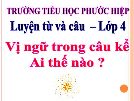 Bài giảng Luyện từ và câu - Bài: Vị ngữ trong câu kể Ai thế nào? - tiếng Việt Lớp 4