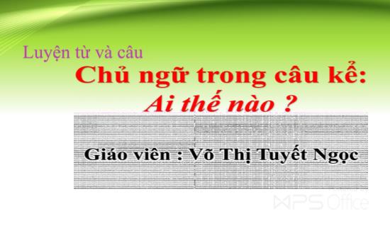 Bài giảng Luyện từ và câu - Chủ ngữ trong câu kể: Ai thế nào? - tiếng Việt Khối 4