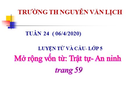 Bài giảng Luyện từ và câu - Mở rộng vốn từ: Trật tự- An ninh - tiếng Việt Khối 5