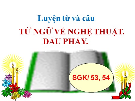 Bài giảng Luyện từ và câu - Mở rộng vốn từ: Từ ngữ về nghệ thuật. Dấu phẩy - tiếng Việt Lớp 3