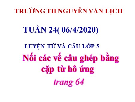 Bài giảng Luyện từ và câu - Nối các vế câu ghép bằng cặp từ hô ứng - tiếng Việt Lớp 5